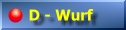 Unser D-Wurf